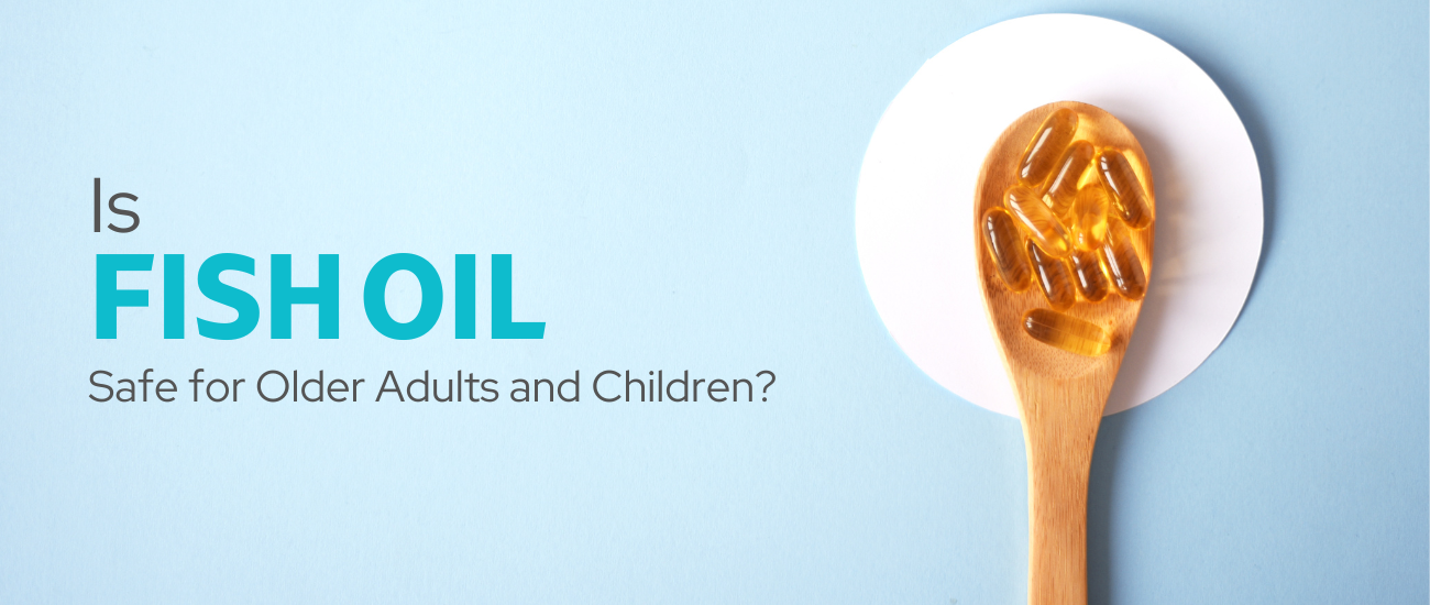 Is Fish Oil Safe for Older Adults and Children- Chemco Pharmacy